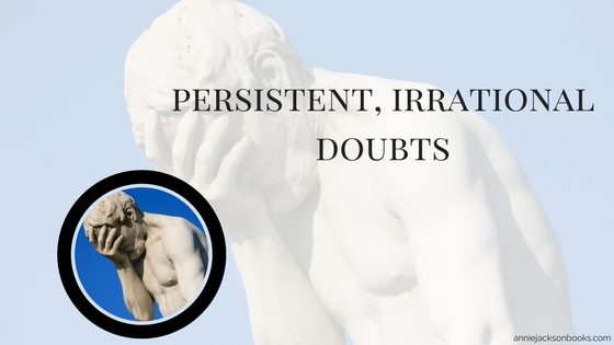 persistent, irrational doubts